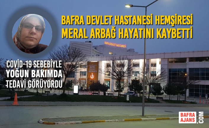Bafra Devlet Hastanesi Hemşiresi Meral Arbağ Hayatını Kaybetti