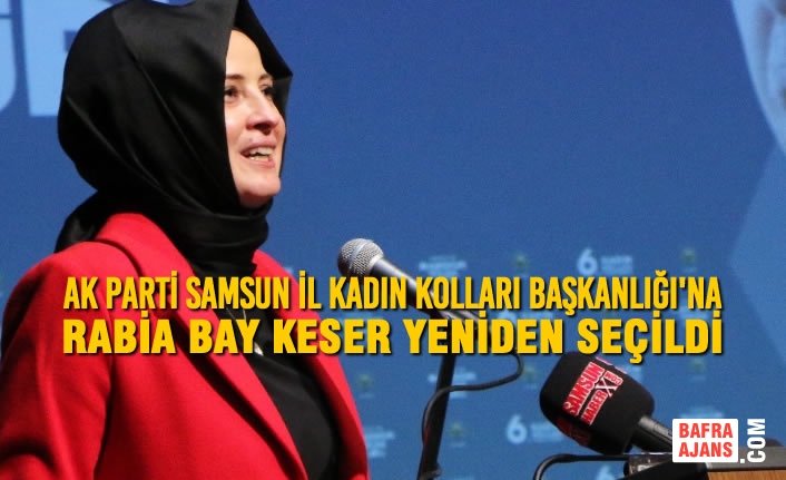 AK Parti Samsun İl Kadın Kolları Başkanlığı'na Rabia Bay Keser Yeniden Seçildi