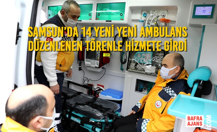 Samsun’da 14 Yeni Yeni Ambulans Düzenlenen Törenle Hizmete Girdi