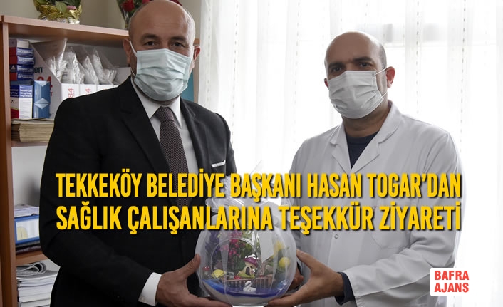 Tekkeköy Belediye Başkanı Hasan Togar’dan Sağlık Çalışanlarına Teşekkür Ziyareti