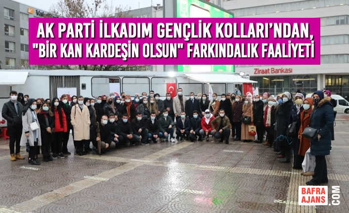 AK Parti Gençlik Kolları’ndan, "BİR KAN KARDEŞİN OLSUN" Farkındalık Faaliyeti