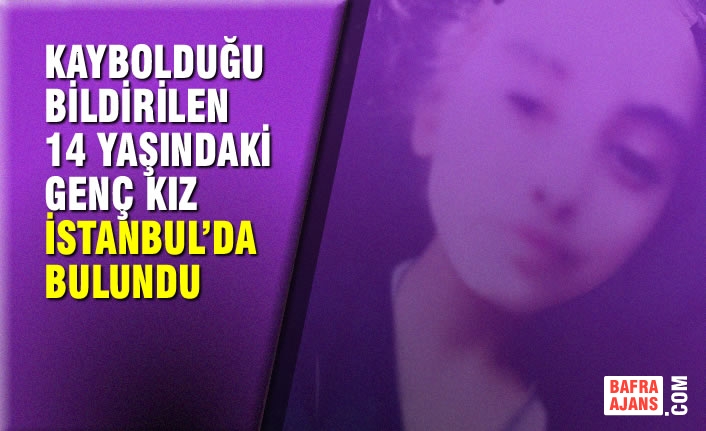 Kaybolduğu Bildirilen 14 Yaşındaki Genç Kız İstanbul’da Bulundu