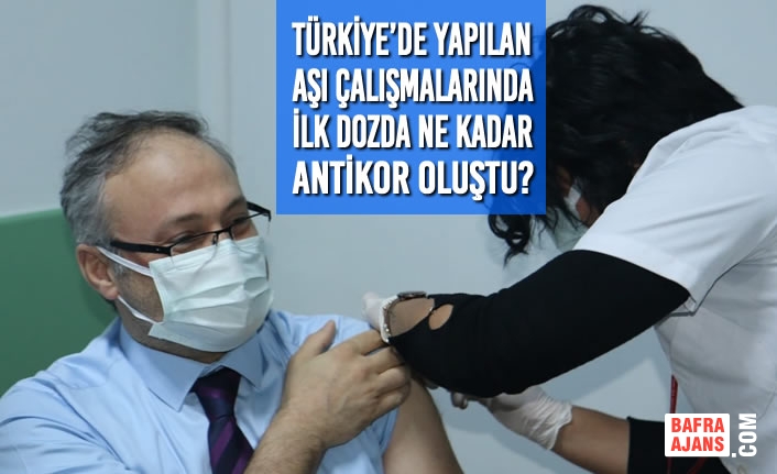Türkiye’de Yapılan Aşı Çalışmalarında İlk Dozda Ne Kadar Antikor Oluştu?