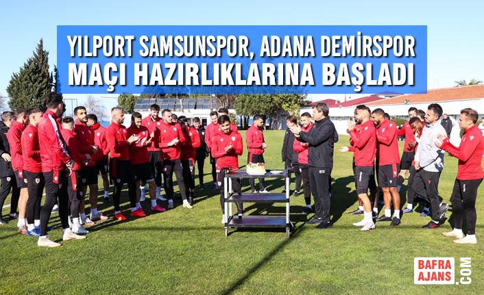 Yılport Samsunspor, Adana Demirspor Maçı Hazırlıklarına Başladı