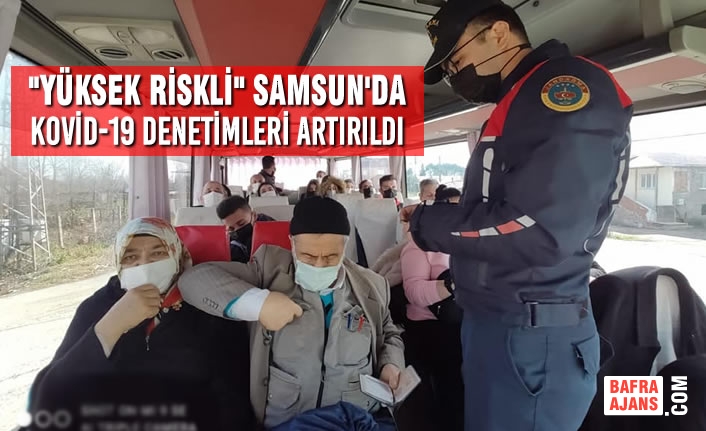 "Yüksek Riskli" Samsun'da Kovid-19 Denetimleri Artırıldı