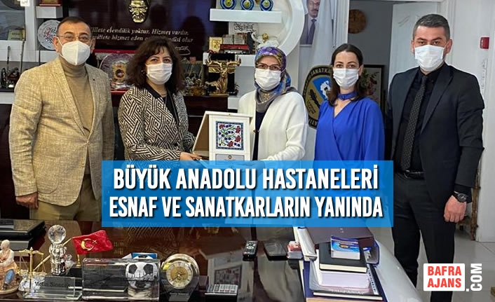 Büyük Anadolu Hastaneleri Esnaf ve Sanatkarların Yanında