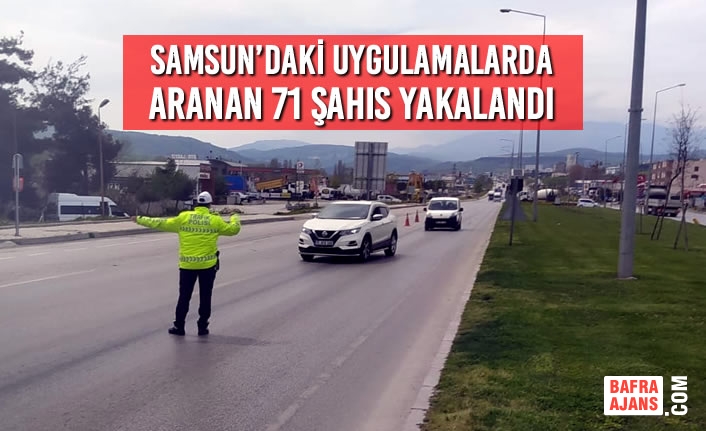 Samsun’daki Uygulamalarda Aranan 71 Şahıs Yakalandı