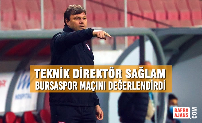 Teknik Direktör Sağlam, Bursaspor Maçını Değerlendirdi