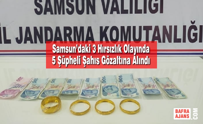 Samsun’daki 3 Hırsızlık Olayında 5 Şüpheli Şahıs Gözaltına Alındı