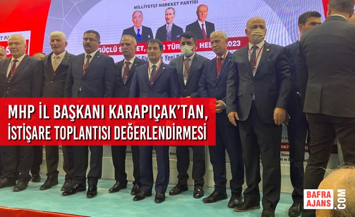 MHP İl Başkanı Karapıçak’tan, Bölge İstişare Toplantısı Değerlendirmesi