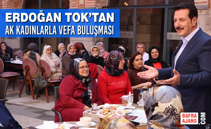 Erdoğan Tok’tan Ak Kadınlarla Vefa Buluşması