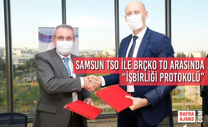 Samsun TSO ile Brçko Ticaret Odası Arasında “İşbirliği Protokolü”
