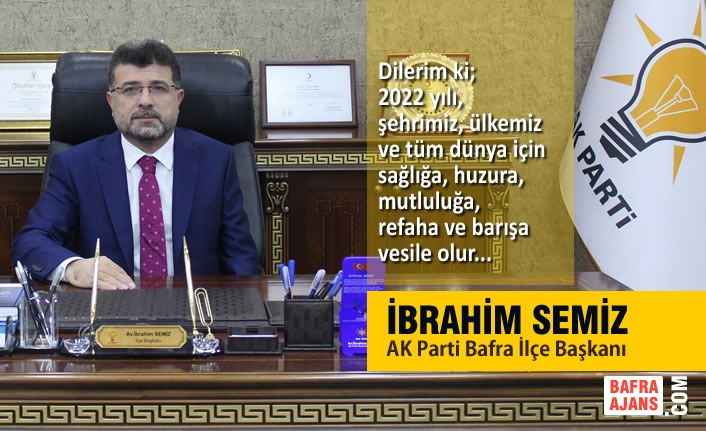 AK Parti Bafra İlçe Başkanı İbrahim Semiz’den Yeni Yıl Mesajı