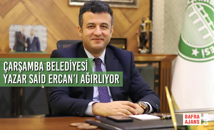 Çarşamba Belediyesi Yazar Said Ercan’ı Ağırlıyor
