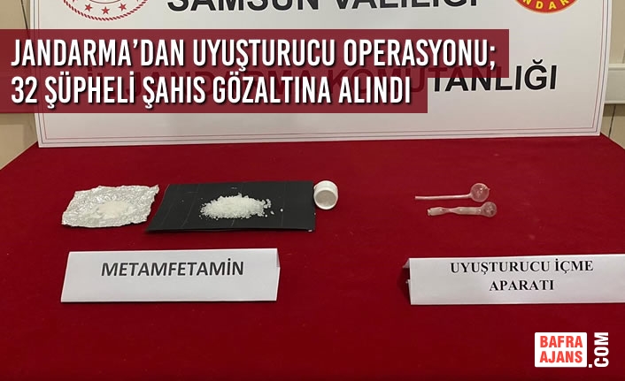 Jandarma’dan Uyuşturucu Operasyonu; 32 Şüpheli Şahıs Gözaltına Alındı