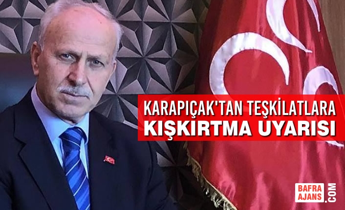 MHP Samsun İl Başkanı Abdullah Karapıçak'tan Teşkilatlara Kışkırtma Uyarısı
