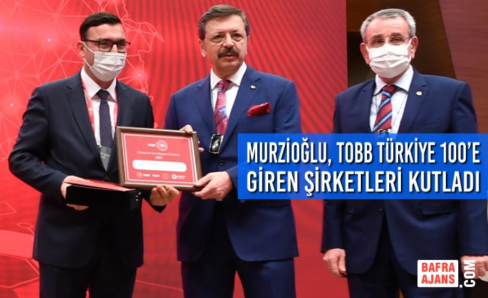 Murzioğlu, TOBB Türkiye 100’e Giren Şirketleri Kutladı