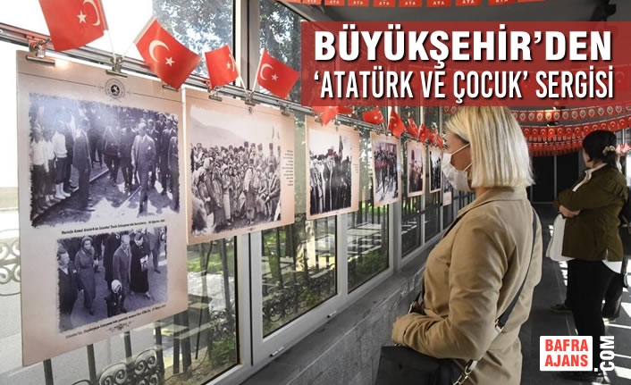 Büyükşehir’den ‘Atatürk Ve Çocuk’ Sergisi