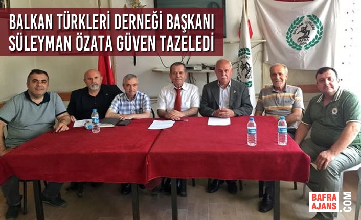 Bafra Balkan Türkleri Derneği Başkanı Süleyman Özata Güven Tazeledi