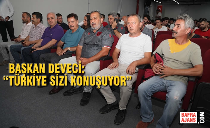 Başkan Deveci: “Türkiye Sizi Konuşuyor”