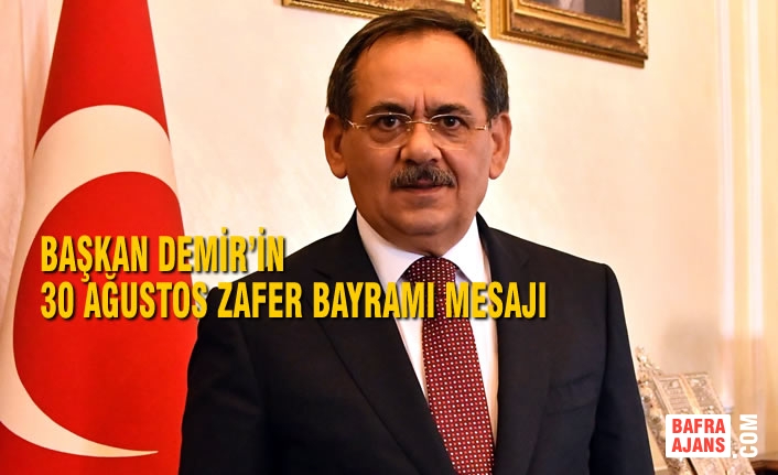 Başkan Mustafa Demir’in 30 Ağustos Zafer Bayramı Mesajı