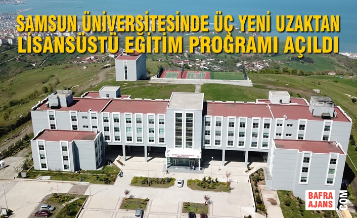 Samsun Üniversitesinde Üç Yeni Uzaktan Lisansüstü Eğitim Programı Açıldı