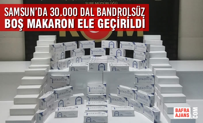 Samsun’da 30.000 Dal Bandrolsüz Boş Makaron Ele Geçirildi
