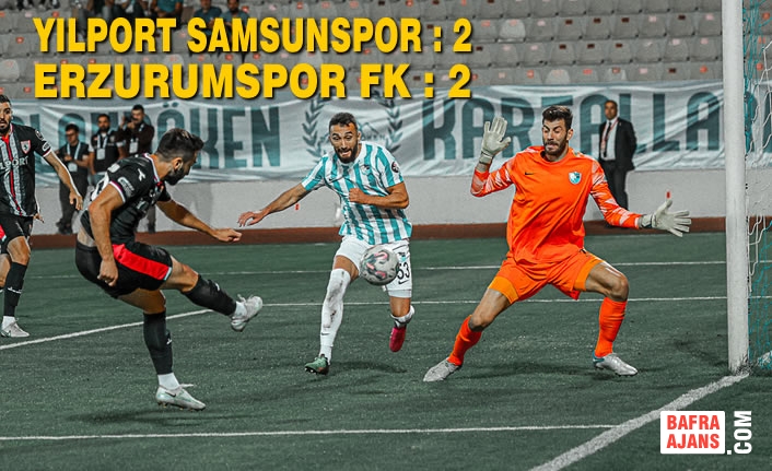 Yılport Samsunspor : 2 - Erzurumspor FK : 2