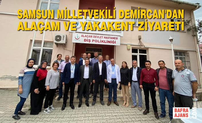 AK Parti Samsun Milletvekili Demircan'dan Alaçam ve Yakakent Ziyareti
