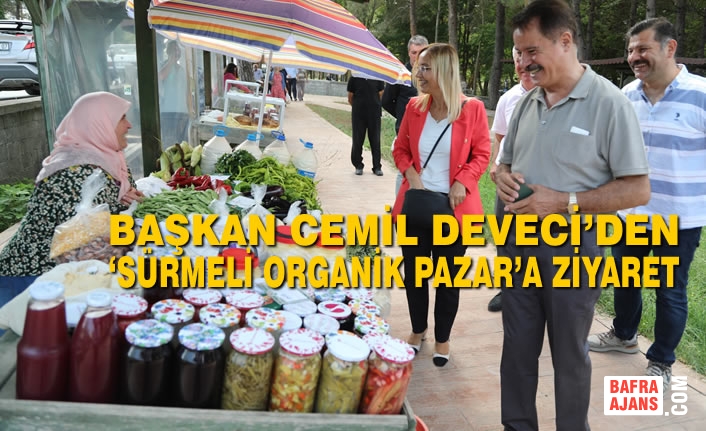 Başkan Cemil Deveci’den ‘Sürmeli Organik Pazar’a Ziyaret