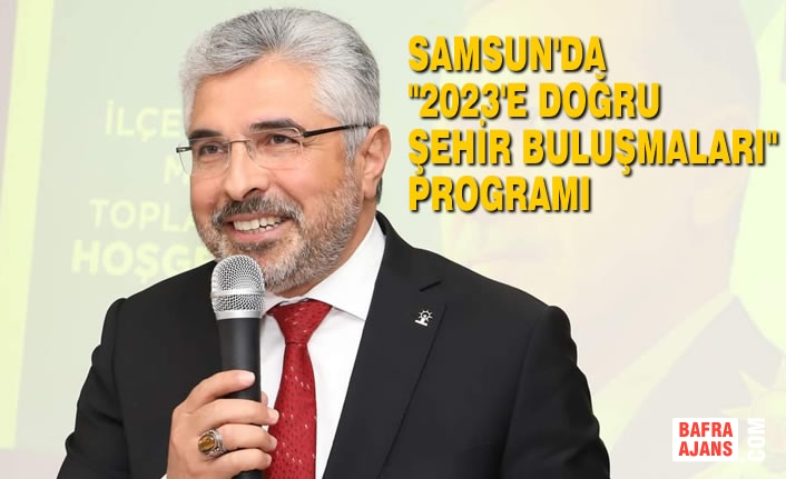 Samsun'da "2023'e Doğru Şehir Buluşmaları" Programı