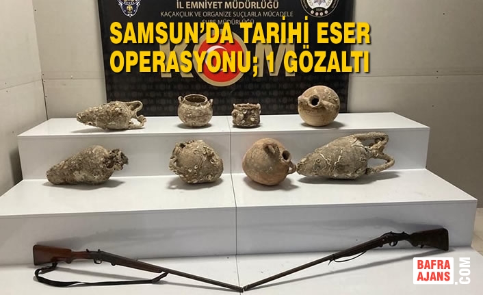 Samsun’da Tarihi Eser Operasyonu; 1 Gözaltı