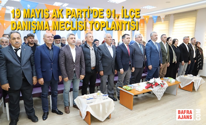 19 Mayıs AK Parti’de 91. İlçe Danışma Meclisi Toplantısı