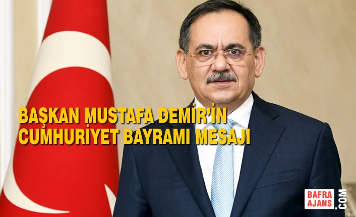 Başkan Mustafa Demir’in 29 Ekim Cumhuriyet Bayramı Mesajı