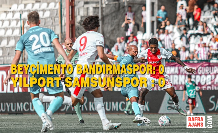 Beyçimento Bandırmaspor: 0 – Yılport Samsunspor : 0