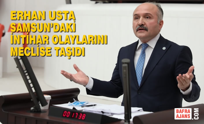 Erhan Usta Samsun’daki İntihar Olaylarını Meclise Taşıdı
