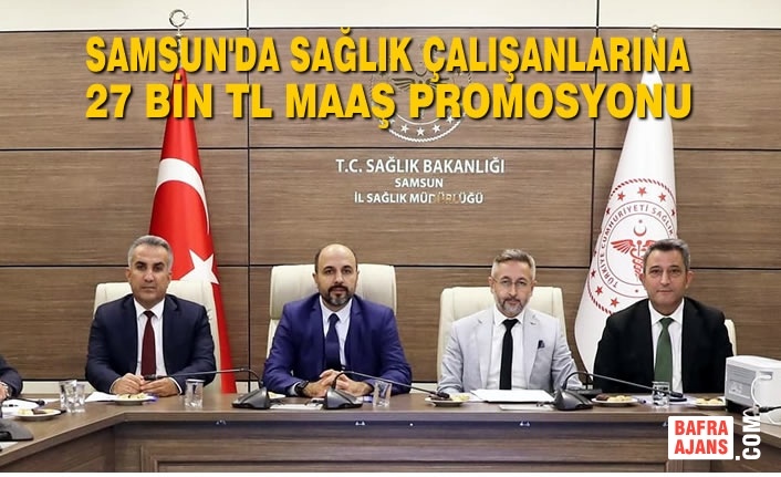 Samsun'da Sağlık Çalışanlarına 27 Bin TL Maaş Promosyonu