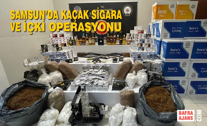 Samsun’da Kaçak Sigara ve İçki Operasyonu