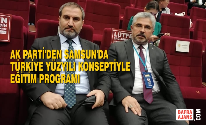AK Parti'den Samsun'da Türkiye Yüzyılı Konseptiyle Eğitim Programı