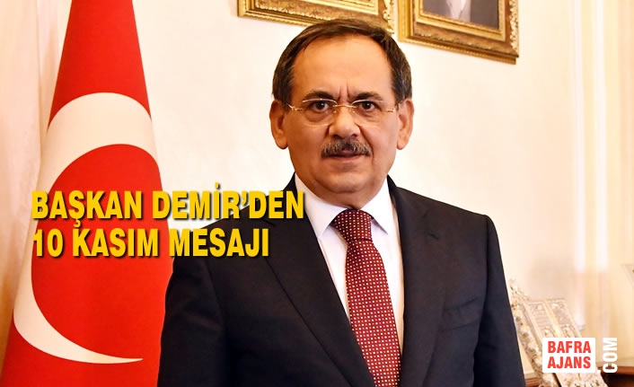 Başkanı Mustafa Demir’den 10 Kasım Mesajı