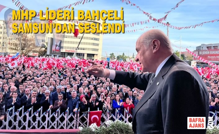 MHP Lideri Bahçeli Samsun’dan Seslendi