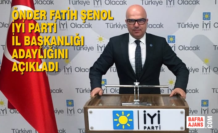Önder Fatih Şenol İyi Parti İl Başkanlığı Adaylığını Açıkladı
