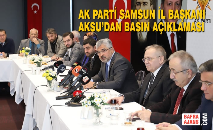 AK Parti Samsun İl Başkanı Ersan Aksu’dan Basın Açıklaması