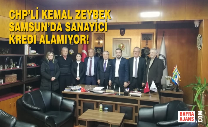 CHP’li Kemal Zeybek Samsun’da Sanayici Kredi Alamıyor!