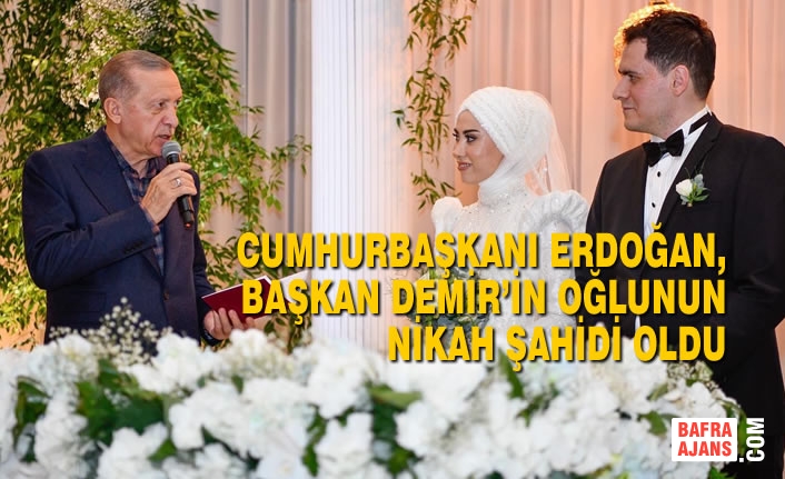 Cumhurbaşkanı Erdoğan, Başkan Demir’in Oğlunun Nikah Şahidi Oldu