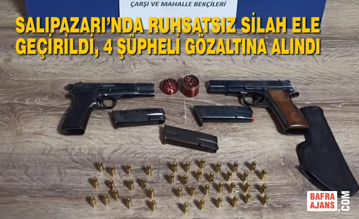 Salıpazarı’nda Ruhsatsız Silah Ele Geçirildi, 4 Şüpheli Gözaltına Alındı