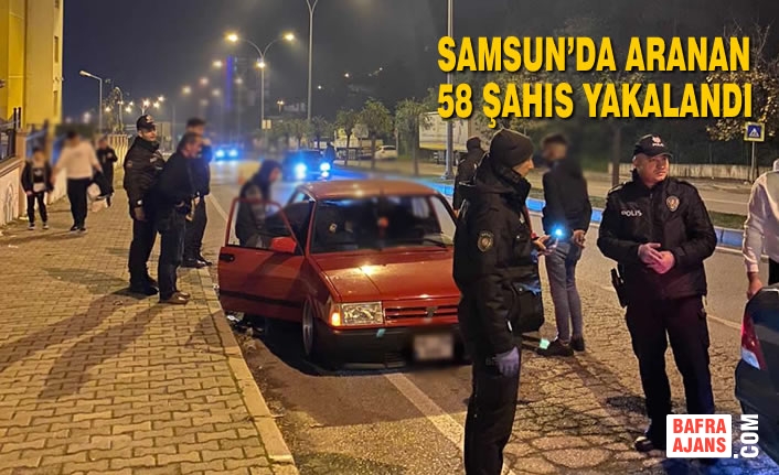 Samsun’da Aranan 58 Şahıs Yakalandı