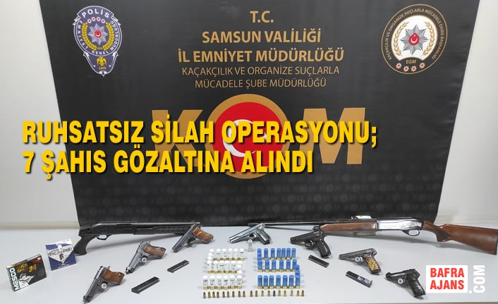 Samsunda Ruhsatsız Silah Operasyonu; 7 Şahıs Gözaltına Alındı