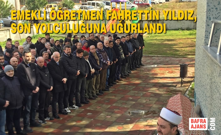 Emekli Öğretmen Fahrettin Yıldız, Dualarla Son Yolculuğuna Uğurlandı