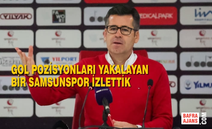 Hüseyin Eroğlu, Gol Pozisyonları Yakalayan Bir Samsunspor İzlettik
